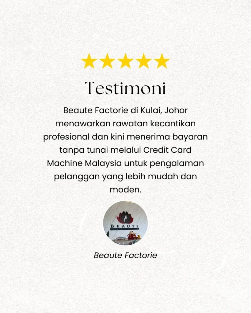 Beaute Factorie Kulai Johor - Salon Kecantikan dengan Pembayaran Tanpa Tunai - Testimoni Credit Card Machine Malaysia