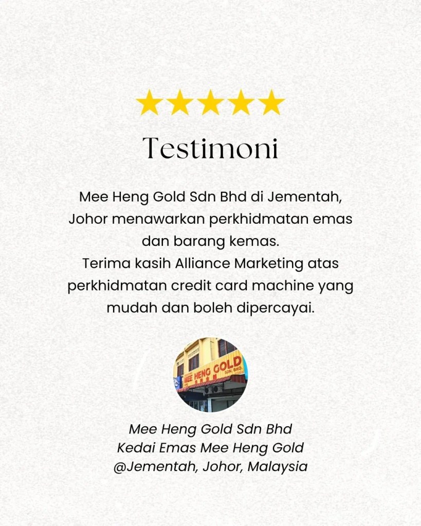 Mee Heng Gold Sdn Bhd Jementah – Testimoni Kedai Emas - Credit Card Machine Malaysia oleh Alliance Marketing C01